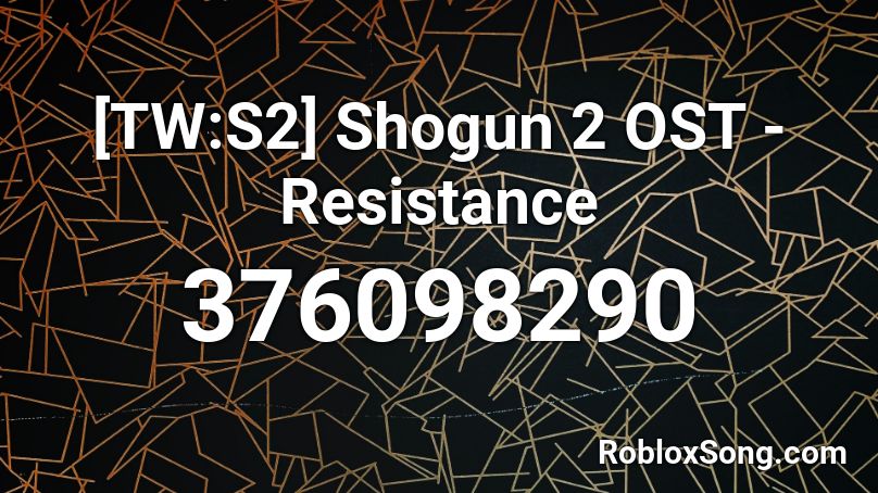 [TW:S2] Shogun 2 OST - Resistance Roblox ID