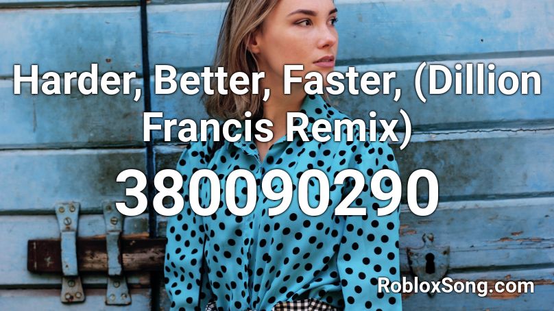 Harder, Better, Faster, (Dillion Francis Remix) Roblox ID