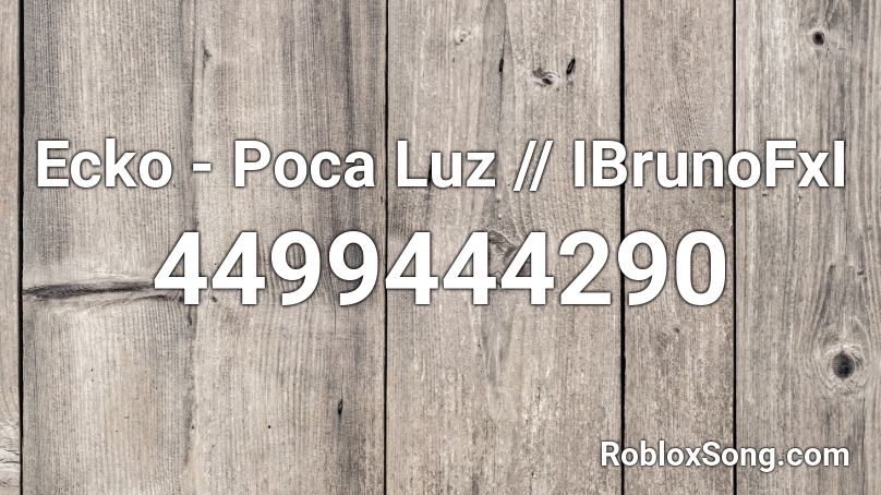 Ecko - Poca Luz // IBrunoFxI Roblox ID
