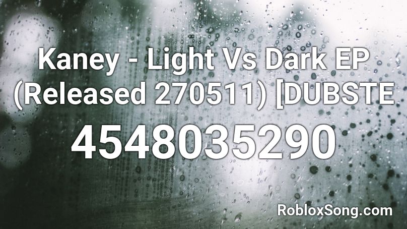 Kaney - Light Vs Dark EP (Released 270511) [DUBSTE Roblox ID