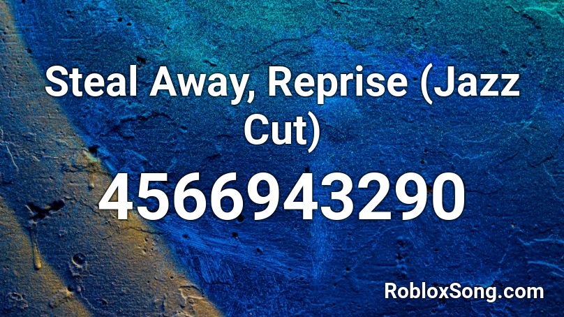 Steal Away, Reprise (Jazz Cut) Roblox ID