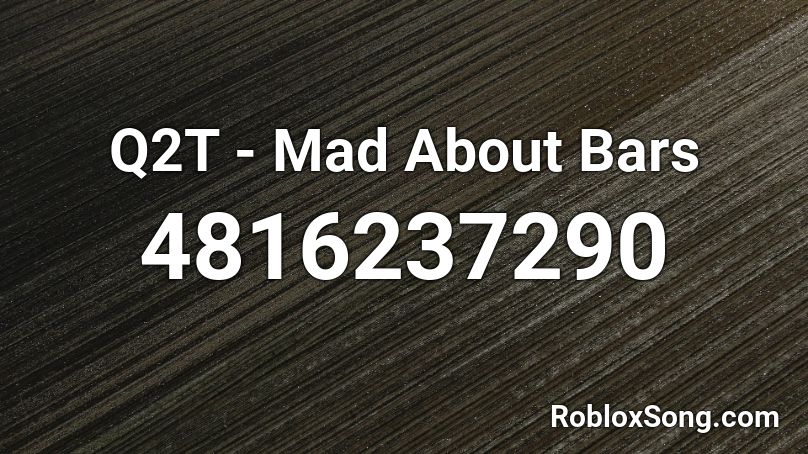 Q2T - Mad About Bars Roblox ID