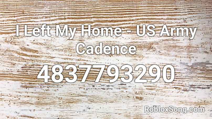 I Left My Home - US Army Cadence Roblox ID