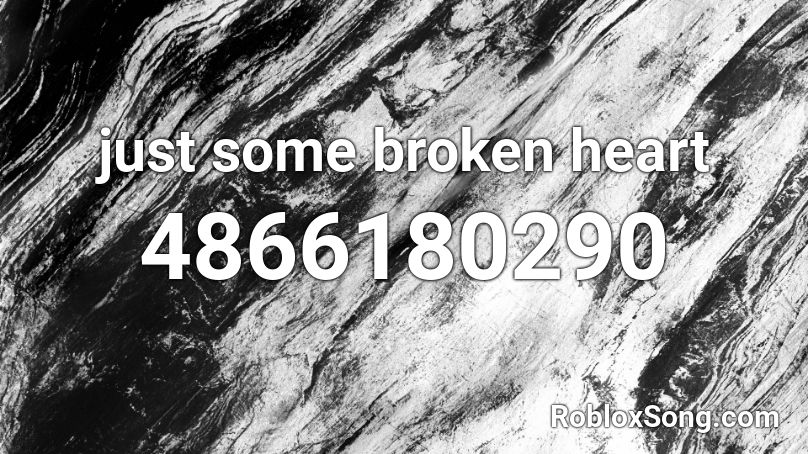Just Some Broken Heart Roblox Id Roblox Music Codes - broken heart roblox id