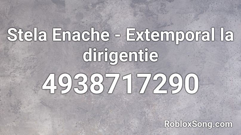 Stela Enache - Extemporal la dirigentie  Roblox ID