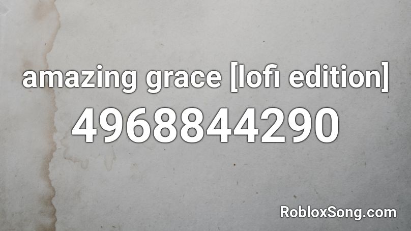 amazing grace [lofi edition] Roblox ID