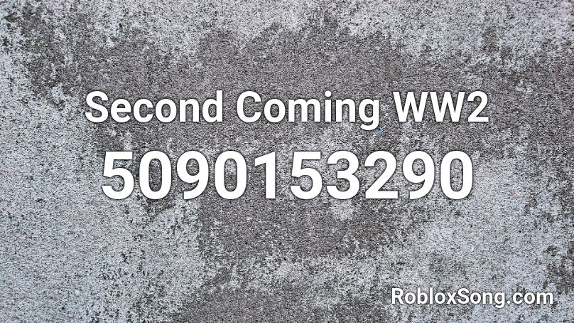 Second Coming WW2 Roblox ID