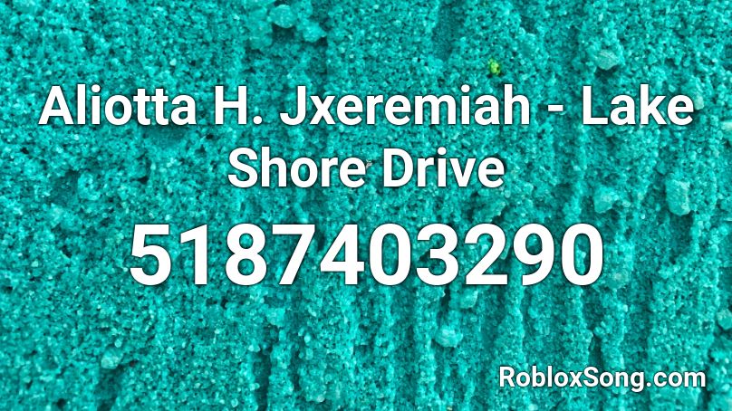 Aliotta H. Jxeremiah - Lake Shore Drive Roblox ID