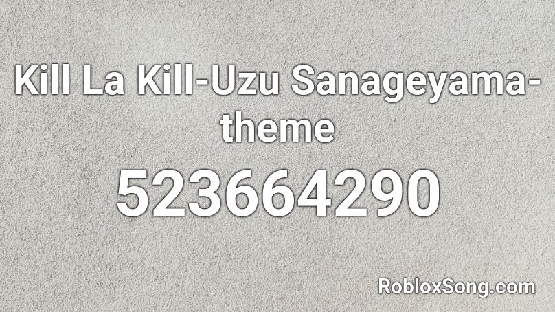 Kill La Kill-Uzu Sanageyama-theme Roblox ID