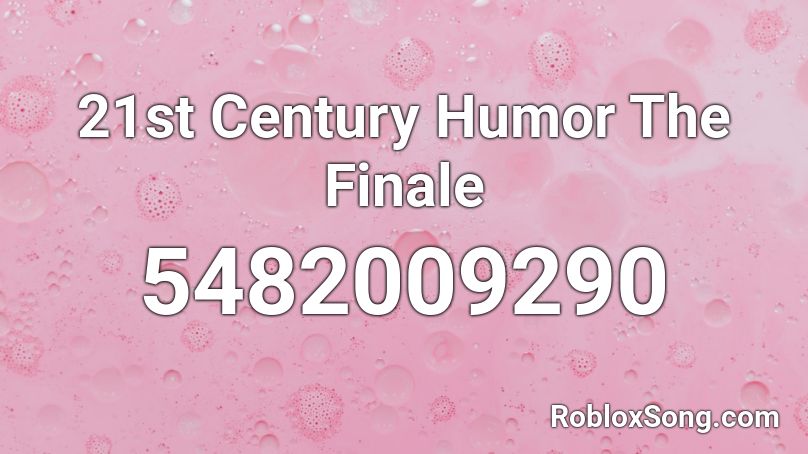 21st Century Humor The Finale Roblox ID