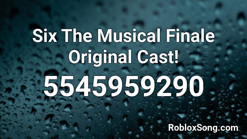 Six The Musical Finale Original Cast! Roblox ID