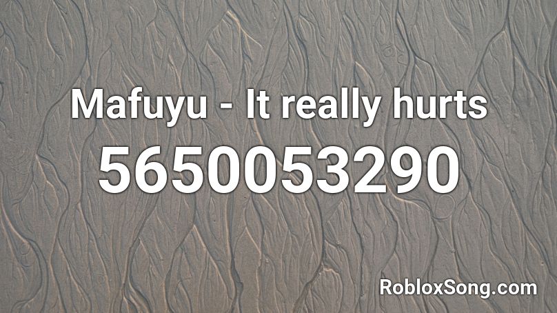 Mafuyu - It really hurts Roblox ID