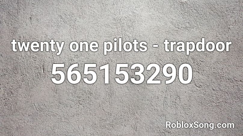 twenty one pilots - trapdoor Roblox ID