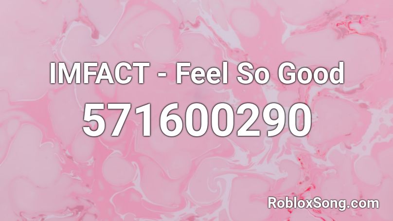 IMFACT - Feel So Good Roblox ID
