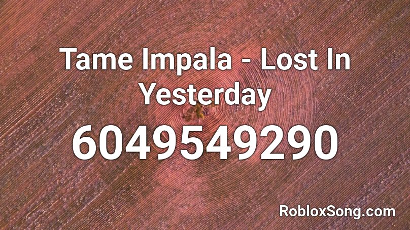 Tame Impala - Lost In Yesterday Roblox ID