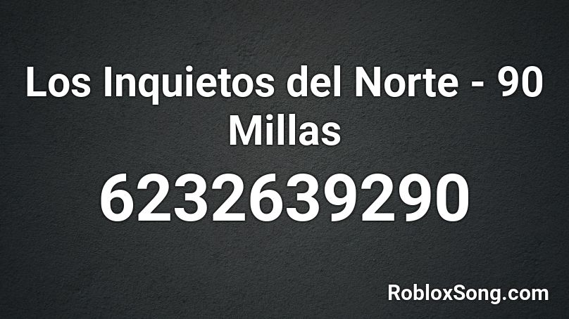 Los Inquietos del Norte - 90 Millas Roblox ID