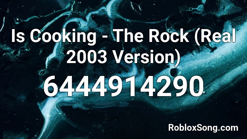 Is Cooking - The Rock (Real 2003 Version) Roblox ID