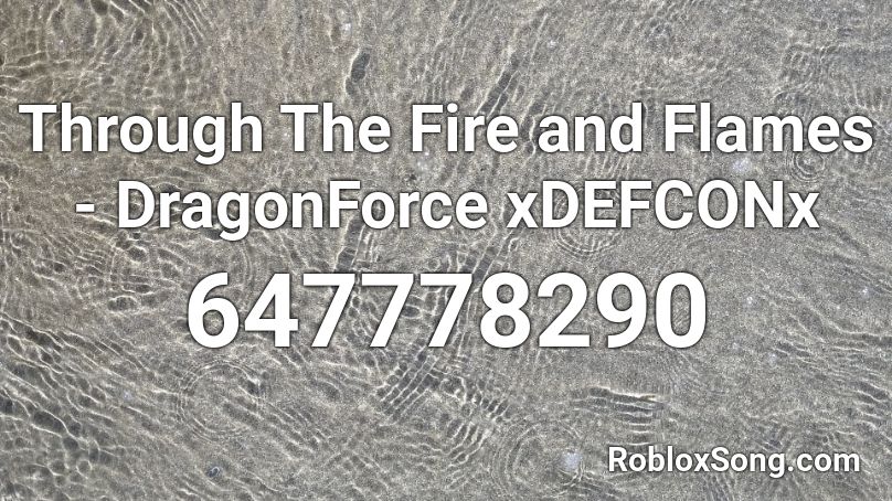 Through The Fire and Flames - DragonForce xDEFCONx Roblox ID