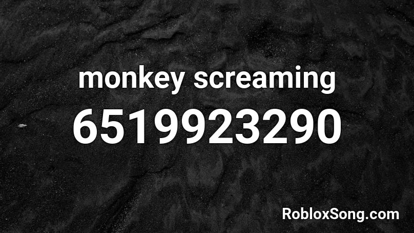 monkey screaming Roblox ID