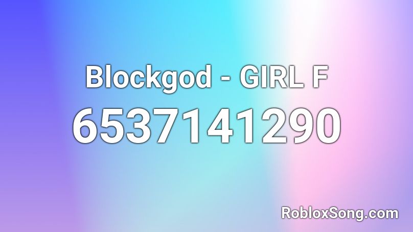 Blockgod - GIRL F Roblox ID