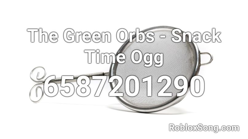 The Green Orbs - Snack Time Ogg Roblox ID
