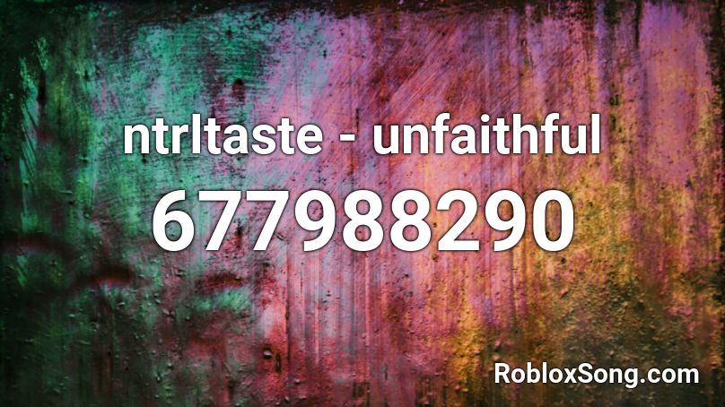 ntrltaste - unfaithful Roblox ID