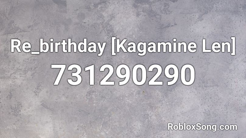 Re_birthday [Kagamine Len]  Roblox ID