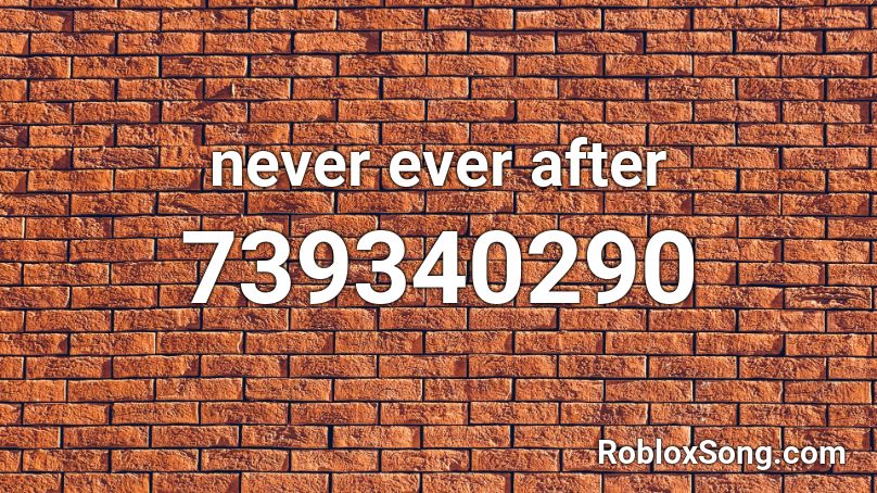 never ever after Roblox ID