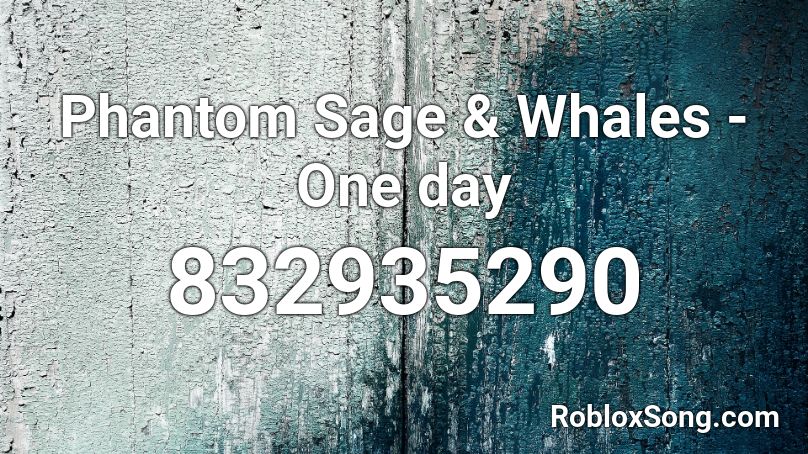 Phantom Sage & Whales - One day Roblox ID