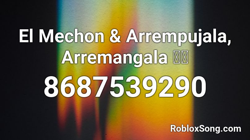 El Mechon & Arrempujala, Arremangala 🔊🎵 Roblox ID