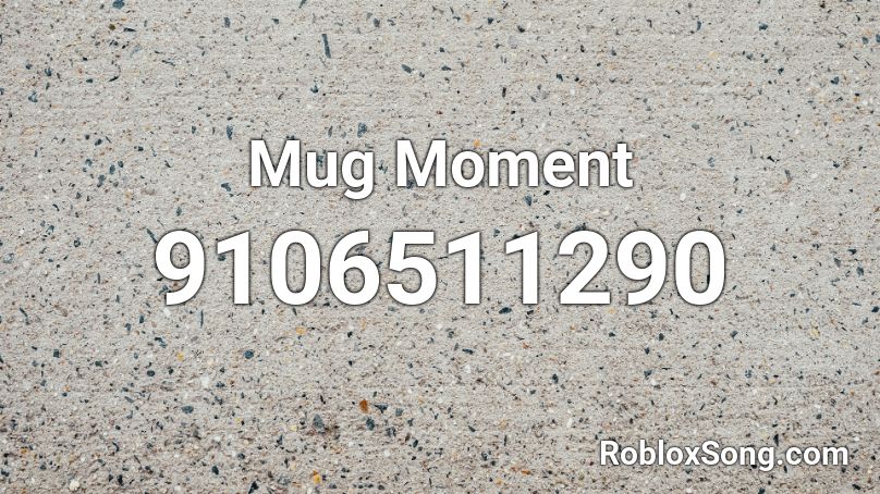 Mug Moment Roblox ID