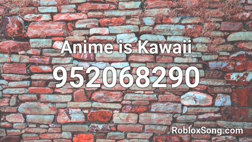 Anime is Kawaii Roblox ID