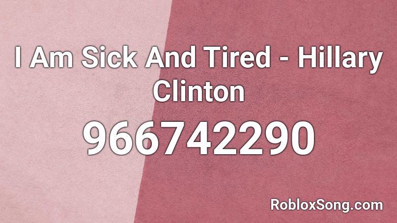 I Am Sick And Tired - Hillary Clinton Roblox ID