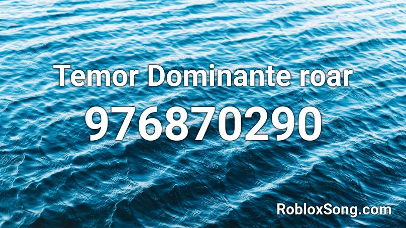 Temor Dominante roar Roblox ID