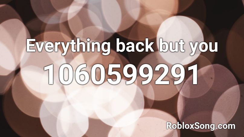 Everything back but you  Roblox ID