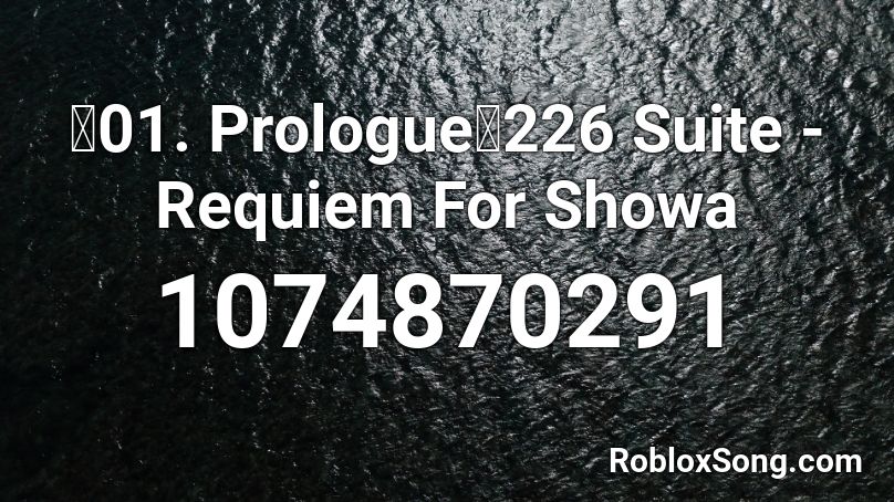 【01. Prologue】226 Suite - Requiem For Showa Roblox ID