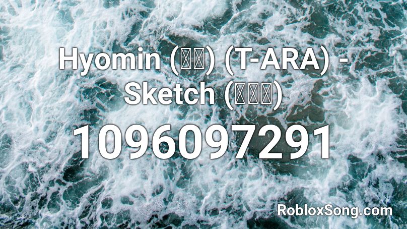 Hyomin (효민) (T-ARA) - Sketch (스케치)  Roblox ID