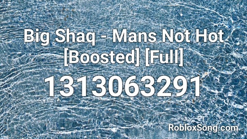 Big Shaq Mans Not Hot Boosted Full Roblox Id Roblox Music Codes - mans not hot code for roblox
