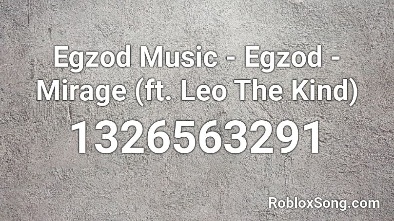 Egzod Music - Egzod - Mirage (ft. Leo The Kind) Roblox ID
