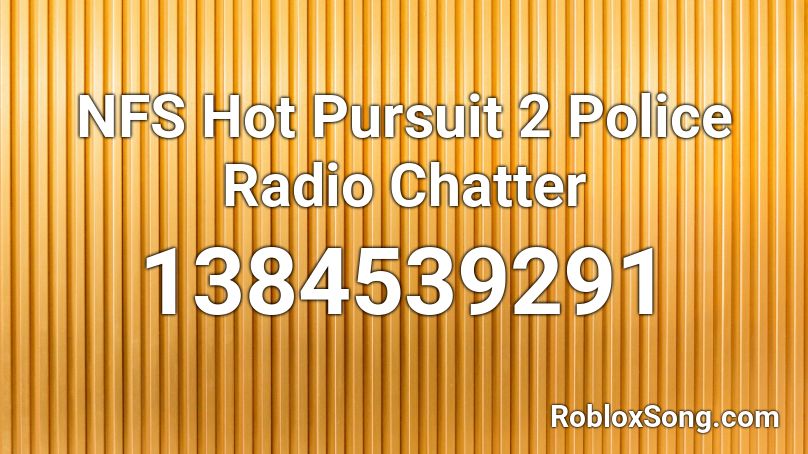 NFS Hot Pursuit 2 Police Radio Chatter Roblox ID