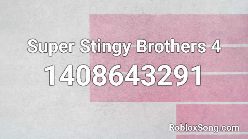 Super Stingy Brothers 4 Roblox ID
