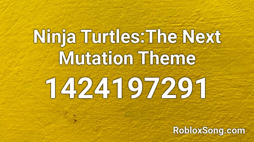 Ninja Turtles:The Next Mutation Theme  Roblox ID