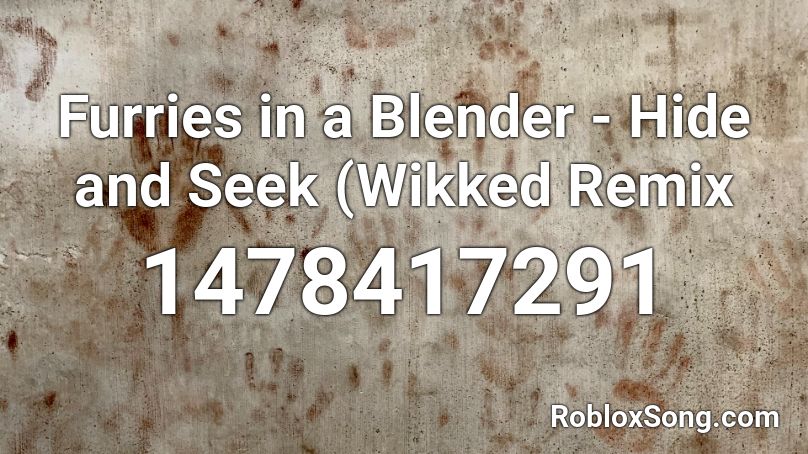Furries in a Blender - Hide and Seek (Wikked Remix Roblox ID