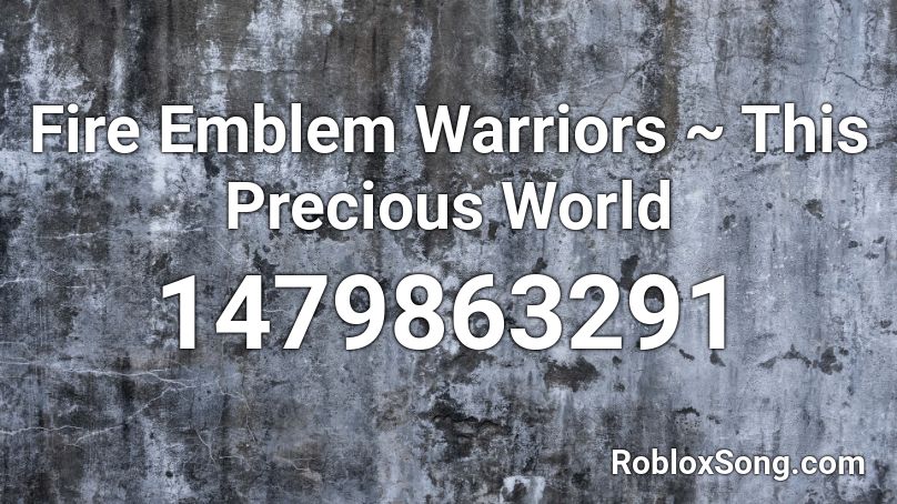 Fire Emblem Warriors ~ This Precious World Roblox ID