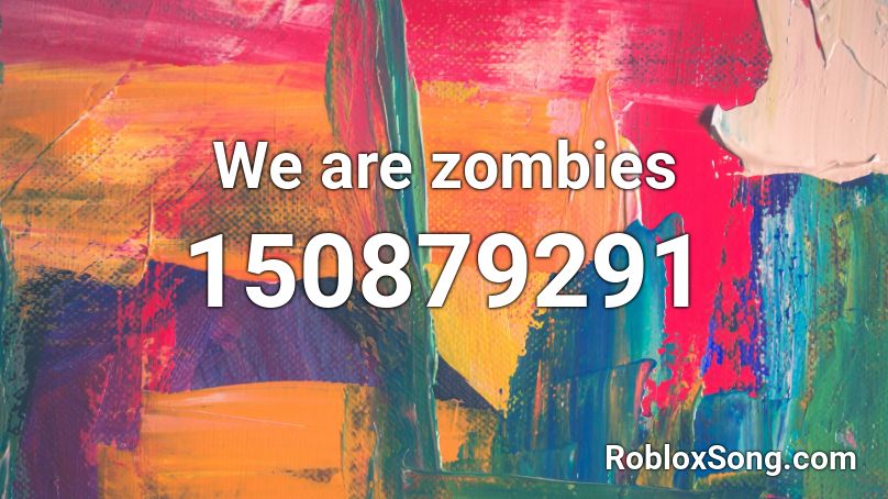 We are zombies Roblox ID