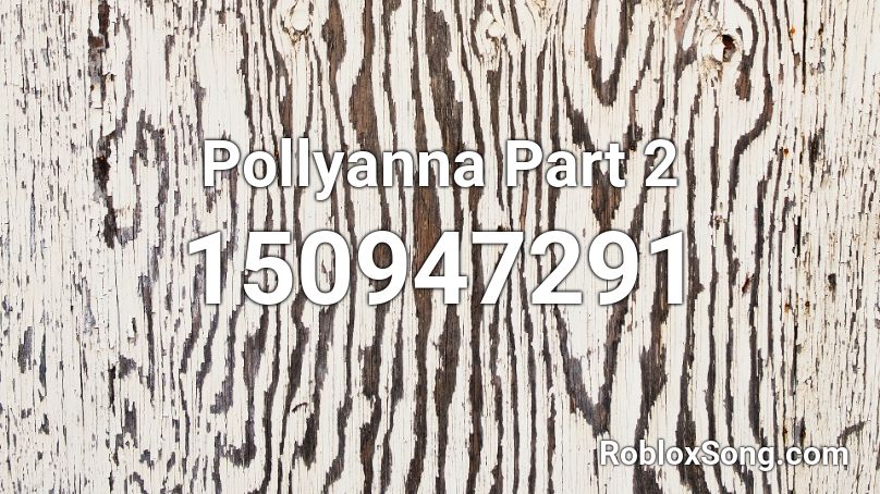Pollyanna Part 2 Roblox ID