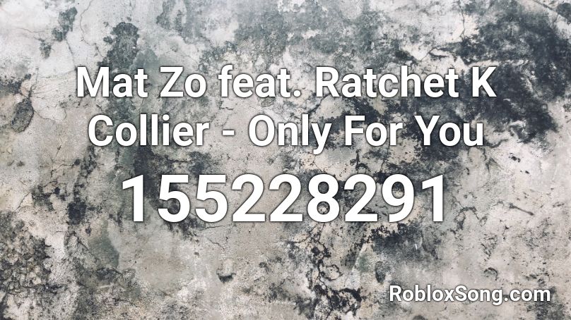 Mat Zo feat. Ratchet K Collier - Only For You  Roblox ID