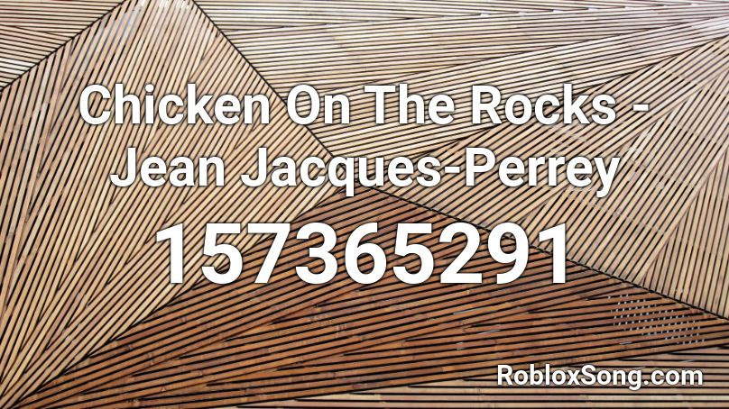 Chicken On The Rocks - Jean Jacques-Perrey Roblox ID