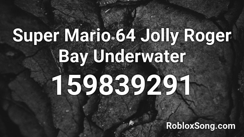 Super Mario 64 Jolly Roger Bay Underwater Roblox ID