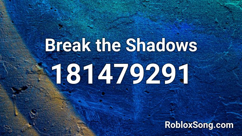 Break the Shadows Roblox ID